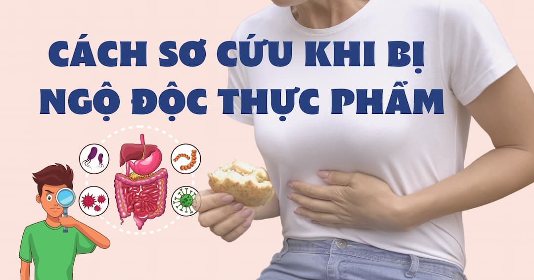 Cách xử lý khi bị ngộ độc thực phẩm tại nhà